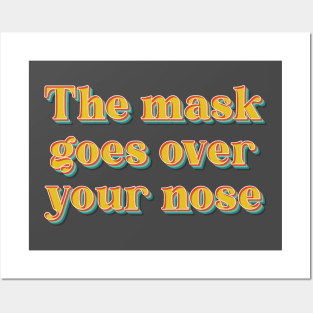 The Mask Goes Over Your Nose Posters and Art